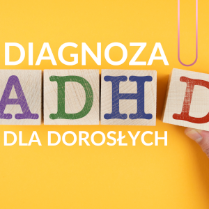 Diagnoza ADHD dorosłych