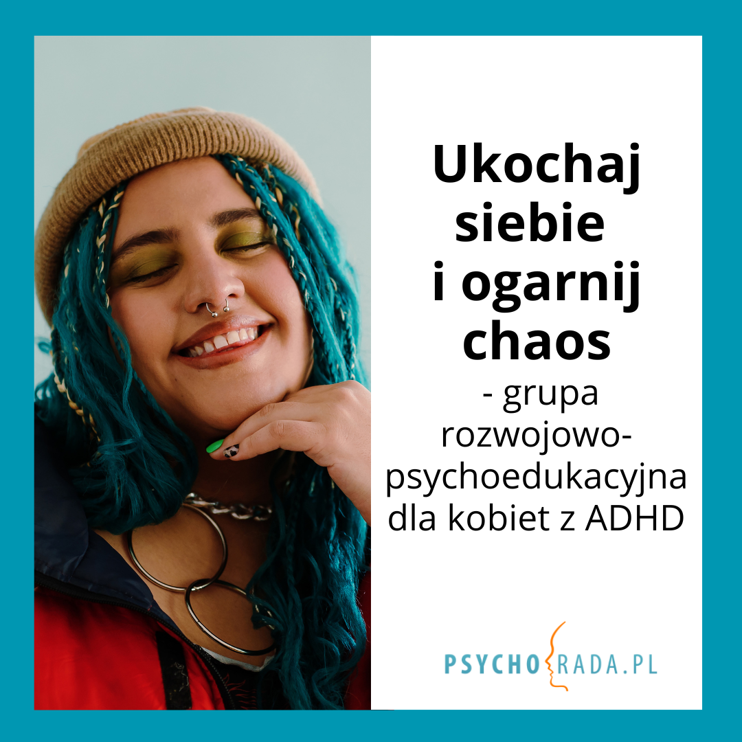 Ukochaj siebie i ogarnij chaos - grupa rozwojowo-psychoedukacyjna dla kobiet z ADHD